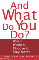 And What Do You Do?: When Women Choose to Stay Home 1885171404 Book Cover