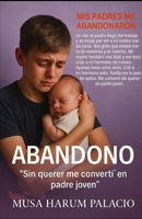 ABANDONO: "Sin querer me convertí en padre joven" (Spanish Edition) B0F9FMQB6C Book Cover