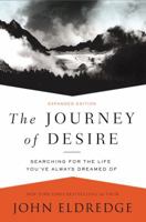 The Journey of Desire: Searching for the Life We've Only Dreamed of 1418528579 Book Cover