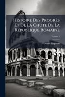 Histoire Des Progres Et de La Chute de La Republique Romaine, Volume 5... 1178987930 Book Cover