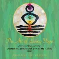 The Art of Living Yoga: Embracing Yoga's Roots (Honoring Yoga's Roots a Foundational GUI) B0F41Q91VG Book Cover