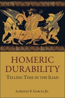 Homeric Durability: Telling Time in the Iliad 0674073231 Book Cover