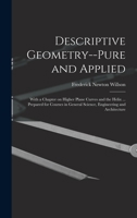 Descriptive Geometry--pure and Applied; With a Chapter on Higher Plane Curves and the Helix ... Prepared for Courses in General Science, Engineering and Architecture 1018139761 Book Cover