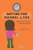 Waiting for Michael J. Fox: My name is James, ... Parkinson James B0BNV3GKCR Book Cover