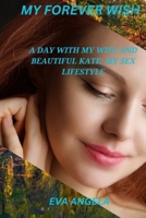 MY FOREVER WISH: A DAY WITH MY WIFE AND BEAUTIFUL KATE; MY SEX LIFESTYLE B0CCCXMW5R Book Cover