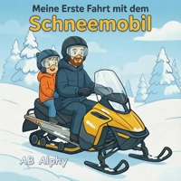 Meine erste Fahrt mit dem Schneemobil: Eine sanfte Geschichte über Mut, Sicherheit und ein erstes Winterabenteuer (German Edition) B0GQQ4JHTD Book Cover