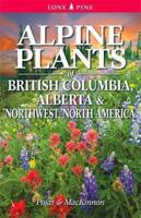 Alpine Plants of British Columbia, Alberta and Northwest North America 1551058863 Book Cover