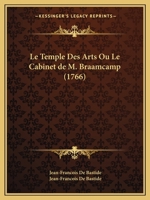 Le Temple Des Arts Ou Le Cabinet de M. Braamcamp (1766) 136298471X Book Cover