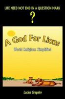 A God for Lions: World Religions Simplified 1403354537 Book Cover