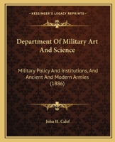 Department Of Military Art And Science: Military Policy And Institutions, And Ancient And Modern Armies 1164614169 Book Cover