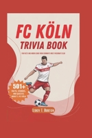 FC Köln Trivia Book: Fun Facts and Hidden Gems from Germany's Most Passionate Club B0FXLV13B8 Book Cover