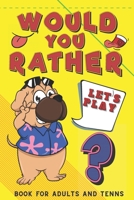 Let's Play Would You Rather? Book for Adults and Teens: Challenging Hilarious Interactive Game for The Whole Family Funny Awkward Questions for Adults B08PJNXZCL Book Cover