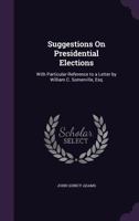 Suggestions on Presidential Elections: With Particular Reference to a Letter by William C. Somerville, Esq 1359334394 Book Cover