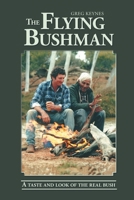 The Flying Bushman - A Taste and Look of the Real Bush 0645669733 Book Cover
