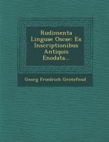 Rudimenta Linguae Oscae: Ex Inscriptionibus Antiquis Enodata... 1288055072 Book Cover