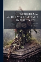 Instructie Om Salichlyck Te Sterven in Chrito-Jesu... 1272583791 Book Cover