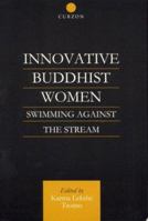 Innovative Buddhist Women: Swimming Against the Stream (Curzon Critical Studies in Buddhism) 0700712534 Book Cover