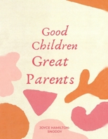 Good Children Great Parents B0BVST6PD7 Book Cover