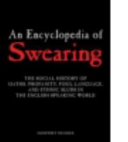An Encyclopedia of Swearing: The Social History of Oaths, Profanity, Foul Language, And Ethnic Slurs in the English-speaking World 0765612313 Book Cover