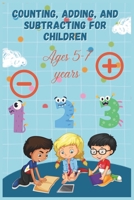 Counting, Adding, and Subtracting for children: Activities and games for children ages 5 to 7 years B0CNSPD5JP Book Cover