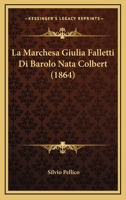 La Marchesa Giulia Falletti Di Barolo, Nata Colbert: Memorie 1016412894 Book Cover
