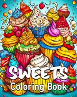 Sweets Coloring Book: 40 Coloring Sweets Patterns, Great Candy Coloring Book for Adults and Teens B0CCGW2T8T Book Cover