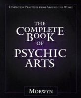 Complete Book Of Psychic Arts, The : Divination Practices From Around the World 1567182364 Book Cover