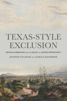 Texas-Style Exclusion: Mexican Americans and the Legacy of Limited Opportunity 0871548577 Book Cover