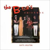 The B-52's Universe: The Essential Guide to the World's Greatest Party Band 0965274594 Book Cover