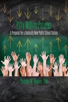 Fifty Million Futures : A Proposal for a Radically New Public School System 1949093263 Book Cover