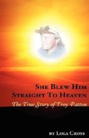 She Blew Him Straight to Heaven 0979527600 Book Cover