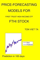 Price-Forecasting Models for First Trust High Income ETF FTHI Stock B08FP7QCQS Book Cover