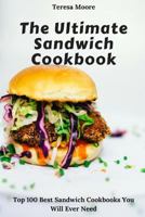 The Ultimate Sandwich Cookbook: Top 100 Best Sandwich Cookbooks You Will Ever Need (Natural Food) 1728896991 Book Cover