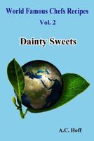 Dainty Sweets; Ices, Creams, Jellies, Preserves, by the World Famous Chefs, United States, Canada, Europe. the Dainty Sweet Book, from the International Cooking Library 1532813759 Book Cover