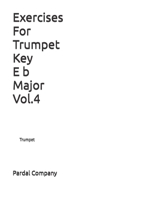 Exercises For Trumpet Key E b Major Vol.4: Trumpet B08L3XC79R Book Cover