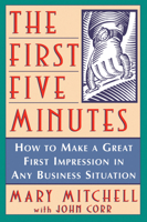 The First Five Minutes: How to Make a Great First Impression in Any Business Situation 0471184780 Book Cover