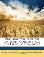 Duelling Stories of the Sixteenth Century from the French of Brantôme 1017393907 Book Cover
