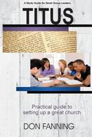 Titus: A practical guide for setting up a great church 0990407004 Book Cover