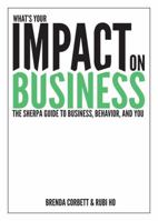 What's Your Impact On Business: The Sherpa Guide to Business, Behavior and You 0967858879 Book Cover