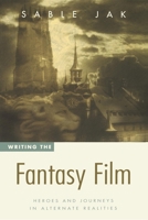 Writing the Fantasy Film: Heroes and Journeys in Alternate Realities 0941188965 Book Cover