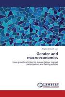 Gender and macroeconomics: How growth is linked to female labour market participation and family policies 3659134546 Book Cover