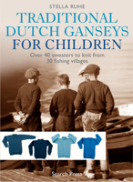 Traditional Dutch Ganseys for Children: Over 40 sweaters to knit from 30 fishing villages 1782217525 Book Cover