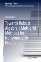 Towards Robust Algebraic Multigrid Methods for Nonsymmetric Problems 331956305X Book Cover