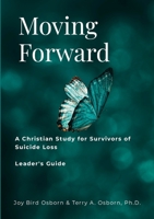 Moving Forward: A Christian Study for Survivors of Suicide Loss: Leader's Guide 1312552034 Book Cover
