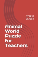 Animal World Puzzle for Teachers: Stress Eraser B08LL4N4FJ Book Cover