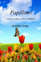 Papillons: ~ Poetry Collected from MMXIII ~ 1674870531 Book Cover
