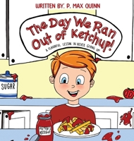 The Day We Ran Out of Ketchup!: A Flavorful Lesson In Never Giving Up! B0GLTW13NM Book Cover