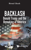 Backlash: Donald Trump and the Remaking of America 9819811082 Book Cover