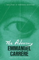 The Adversary: A True Story of Monstrous Deception 1250473942 Book Cover