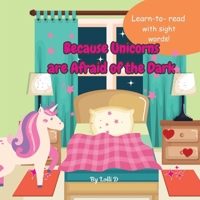 Because Unicorns are Afraid of the Dark: Learn to read books with sight words Children's read along books about unicorns 8.5x8.5| Gift for Home school, Teachers and children. Books for Education. B0F4BTHP1V Book Cover
